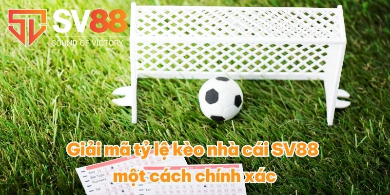 Giải mã tỷ lệ kèo nhà cái SV88 một cách chính xác