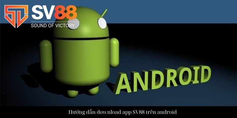 Hướng dẫn download app SV88 trên android