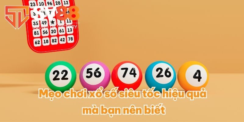 Mẹo chơi xổ số siêu tốc hiệu quả mà bạn nên biết