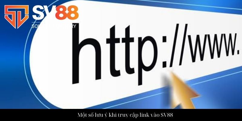 Một số lưu ý khi truy cập link vào SV88