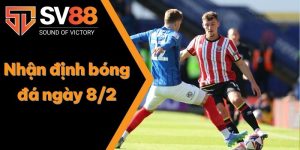 Nhận định bóng đá ngày 8/2