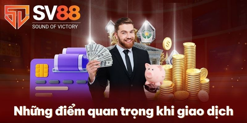 Những điểm quan trọng khi giao dịch