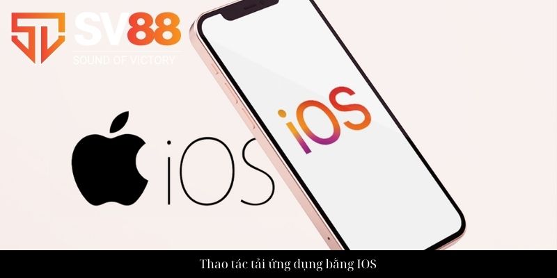 Thao tác tải ứng dụng bằng IOS