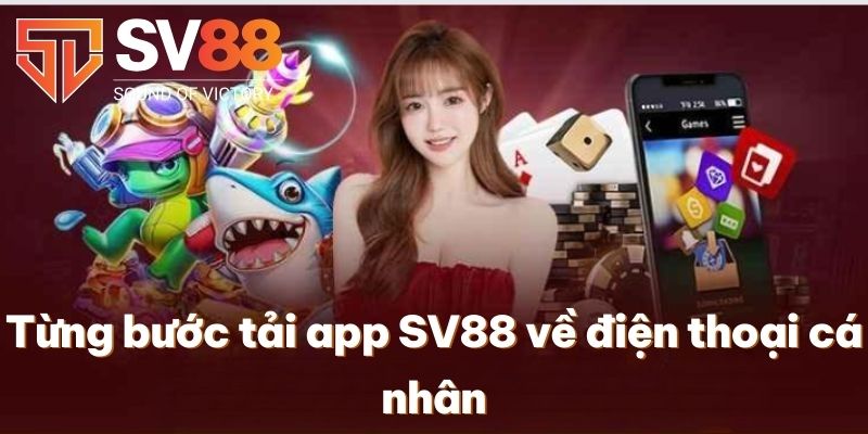 Từng bước tải app SV88 về điện thoại cá nhân